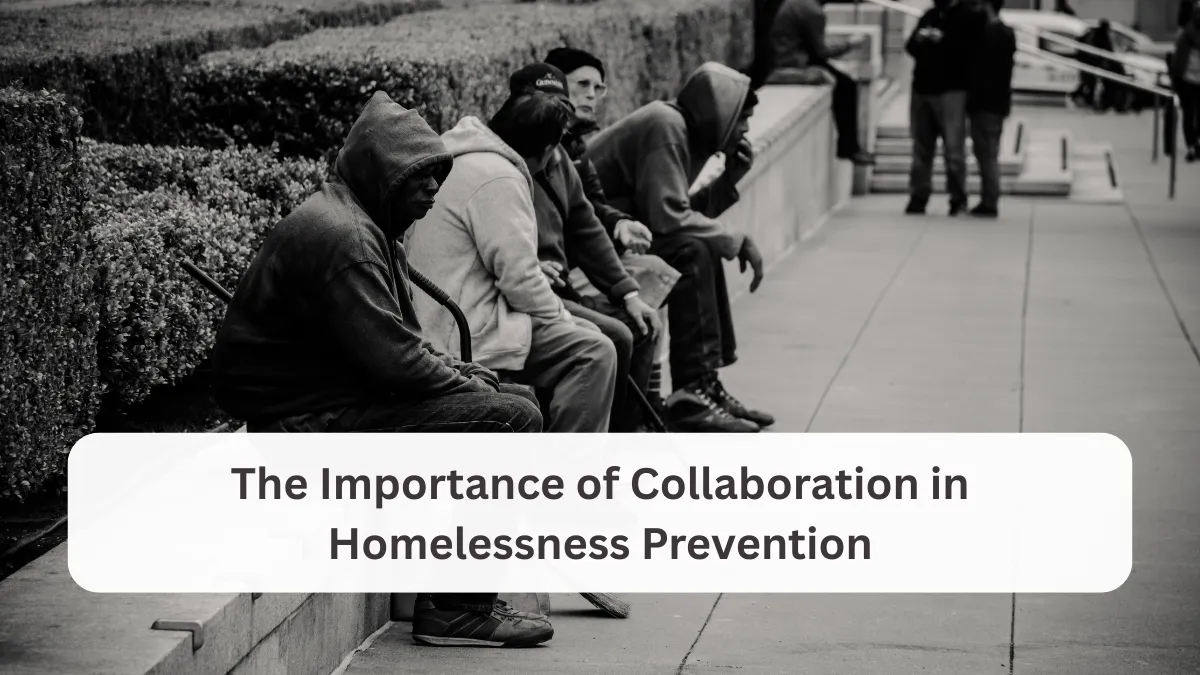 The Importance of Collaboration in Homelessness Prevention