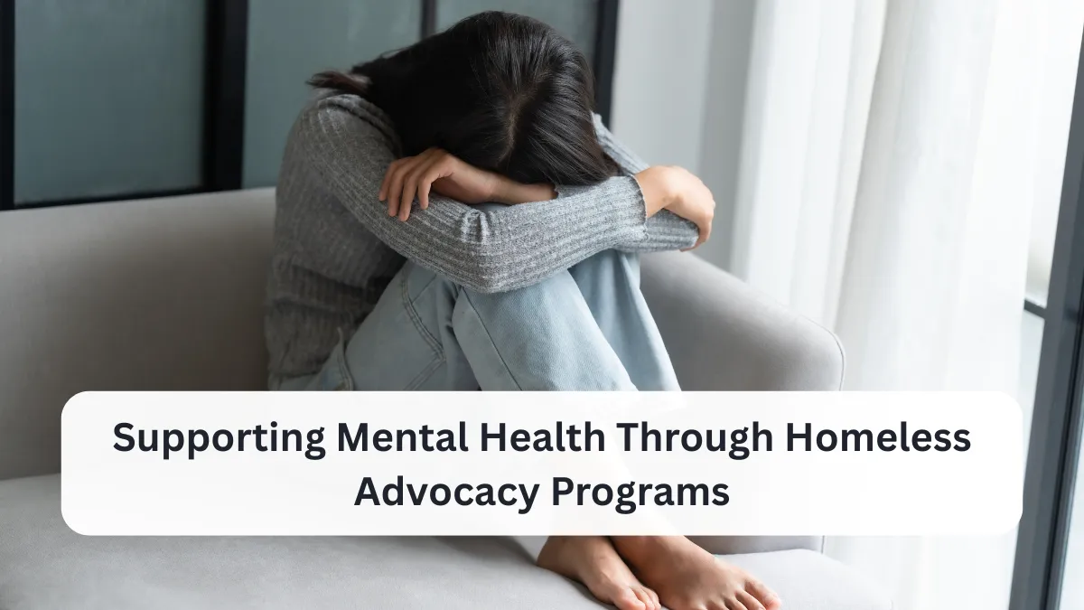 Supporting Mental Health Through Homeless Advocacy Programs