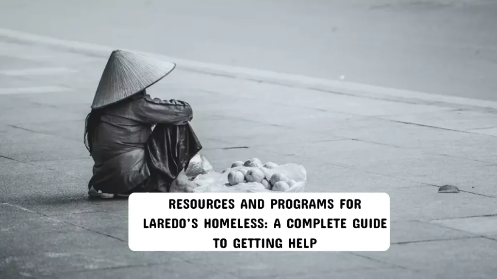 Resources and Programs for Laredo’s Homeless: A Complete Guide to Getting Help