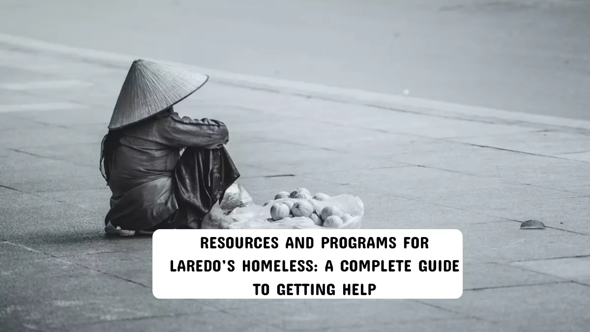 Resources and Programs for Laredo’s Homeless: A Complete Guide to Getting Help