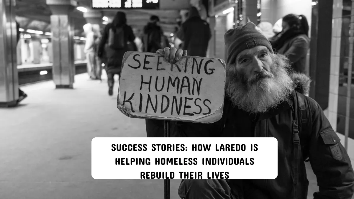 Success Stories: How Laredo is Helping Homeless Individuals Rebuild Their Lives