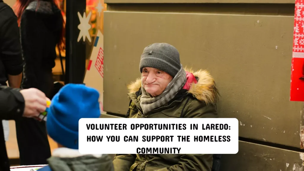 Volunteer Opportunities in Laredo: How You Can Support the Homeless Community