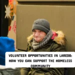 Volunteer Opportunities in Laredo: How You Can Support the Homeless Community