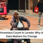 Annual Homeless Count in Laredo: Why Accurate Data Matters for Change