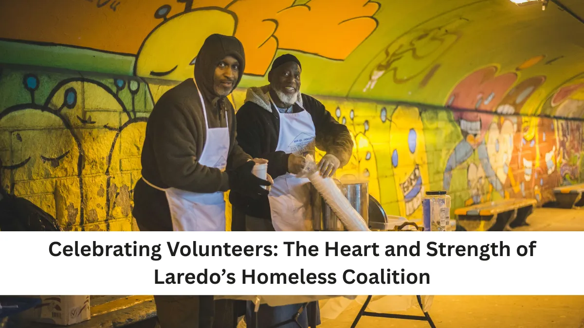 Celebrating Volunteers: The Heart and Strength of Laredo’s Homeless Coalition