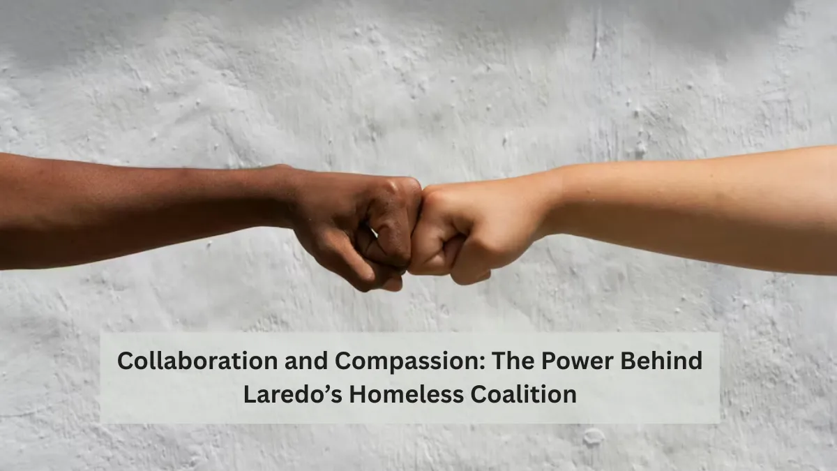 Collaboration and Compassion: The Power Behind Laredo’s Homeless Coalition