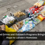 Food Drives and Outreach Programs Bringing Hope to Laredo’s Homeless