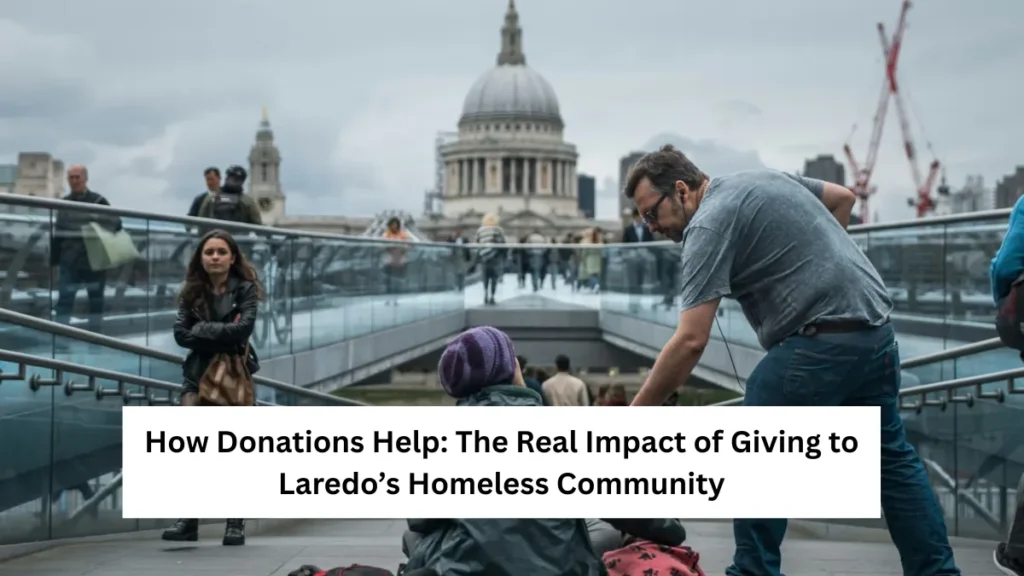 How Donations Help: The Real Impact of Giving to Laredo’s Homeless Community