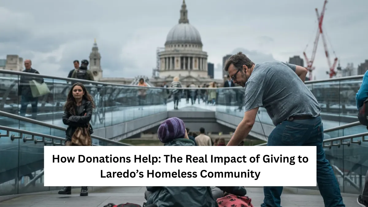 How Donations Help: The Real Impact of Giving to Laredo’s Homeless Community