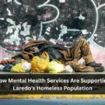 How Mental Health Services Are Supporting Laredo’s Homeless Population