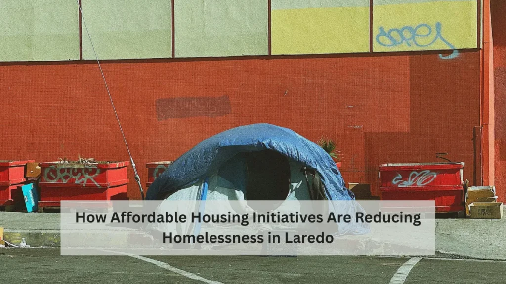 How Affordable Housing Initiatives Are Reducing Homelessness in Laredo