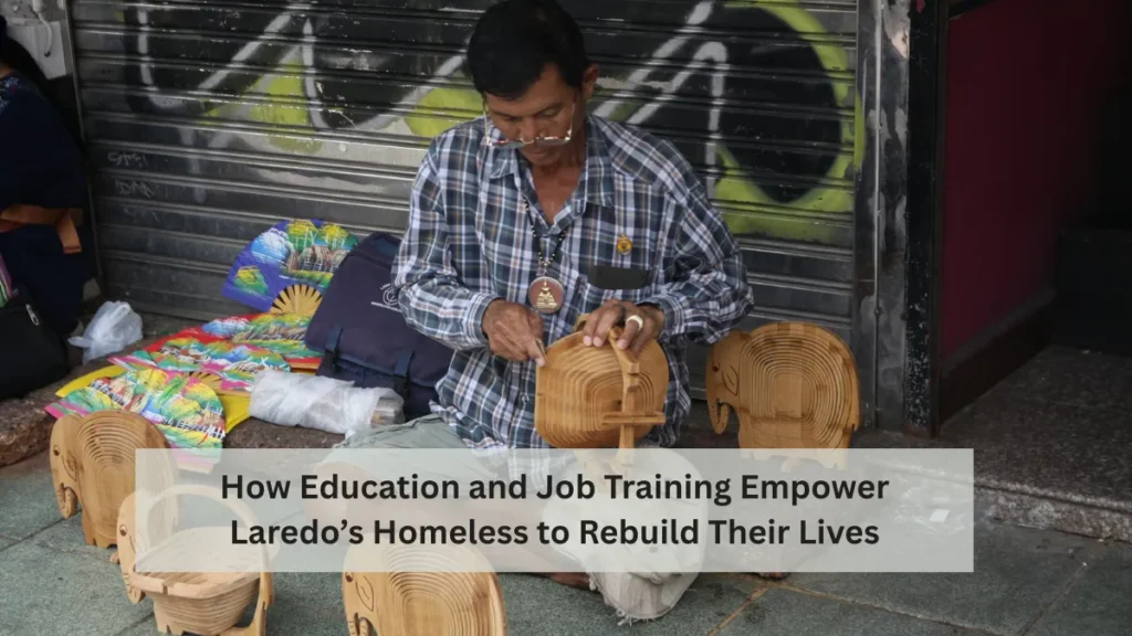 How Education and Job Training Empower Laredo’s Homeless to Rebuild Their Lives