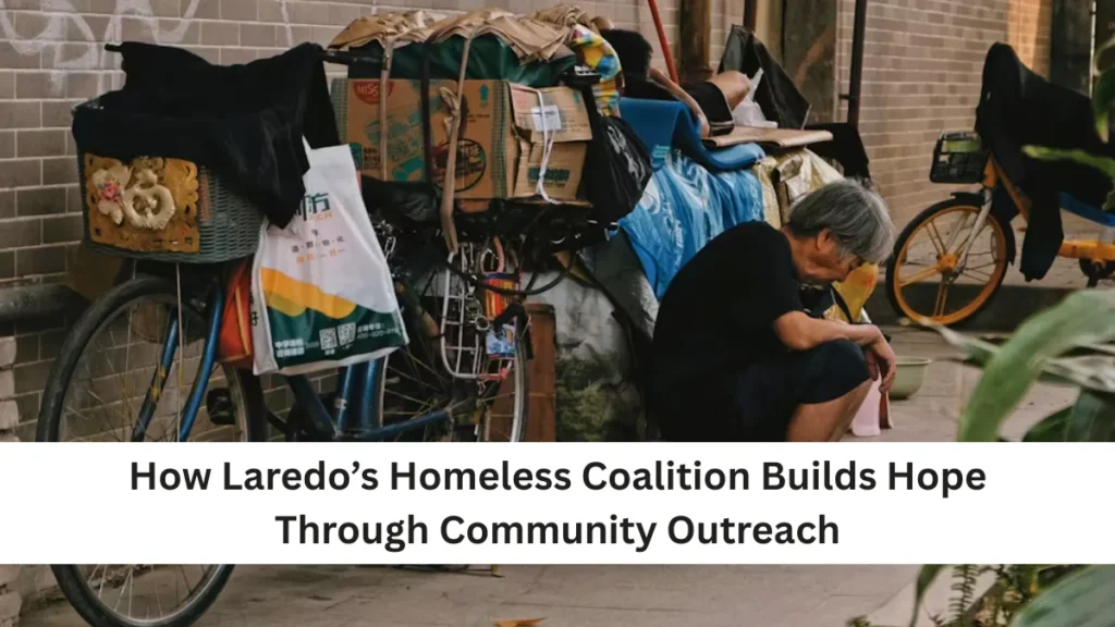 How Laredo’s Homeless Coalition Builds Hope Through Community Outreach