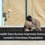 How Health Care Access Improves Outcomes for Laredo’s Homeless Population