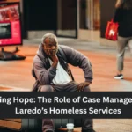 Providing Hope: The Role of Case Management in Laredo’s Homeless Services