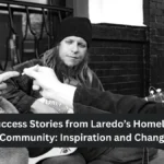 Success Stories from Laredo’s Homeless Community: Inspiration and Change