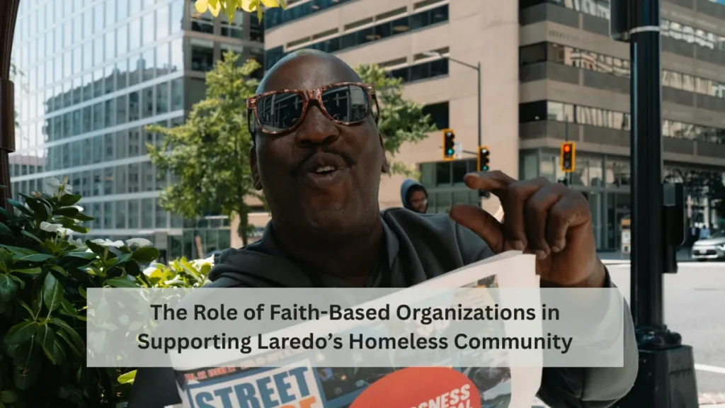 The Role of Faith-Based Organizations in Supporting Laredo’s Homeless Community