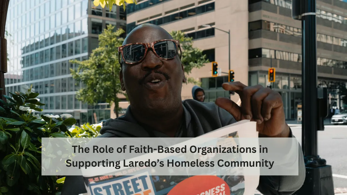 The Role of Faith-Based Organizations in Supporting Laredo’s Homeless Community