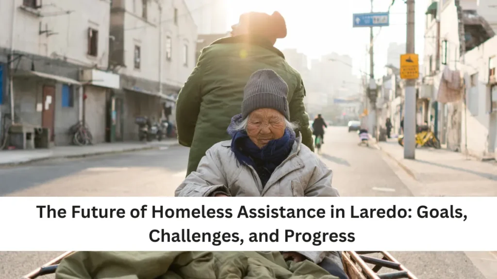 The Future of Homeless Assistance in Laredo: Goals, Challenges, and Progress