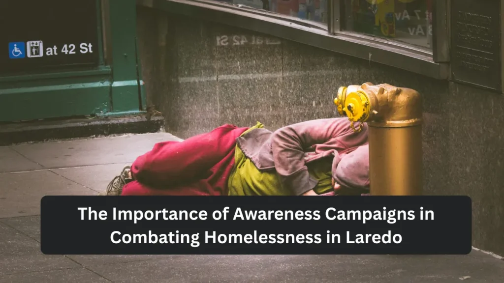 The Importance of Awareness Campaigns in Combating Homelessness in Laredo