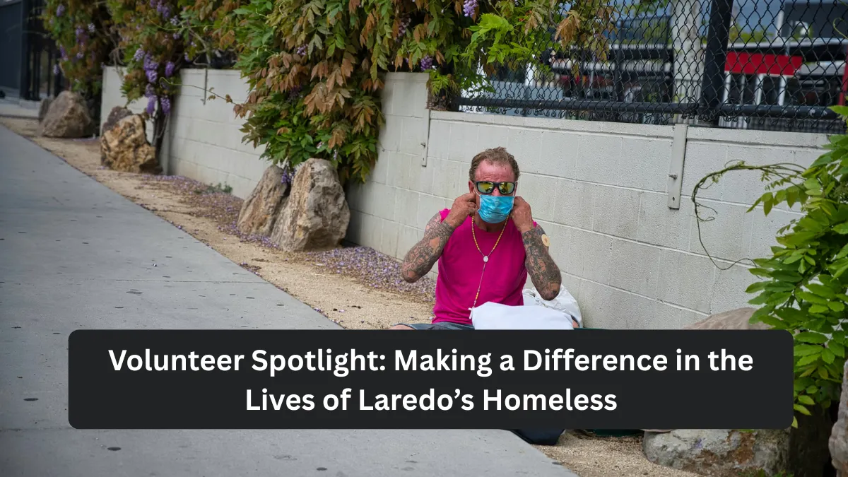 Volunteer Spotlight: Making a Difference in the Lives of Laredo’s Homeless