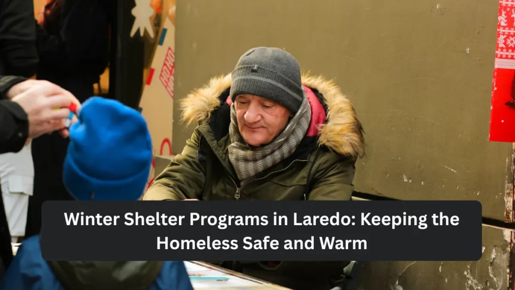 Winter Shelter Programs in Laredo: Keeping the Homeless Safe and Warm