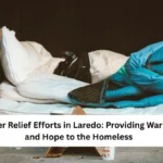 Winter Relief Efforts in Laredo: Providing Warmth and Hope to the Homeless