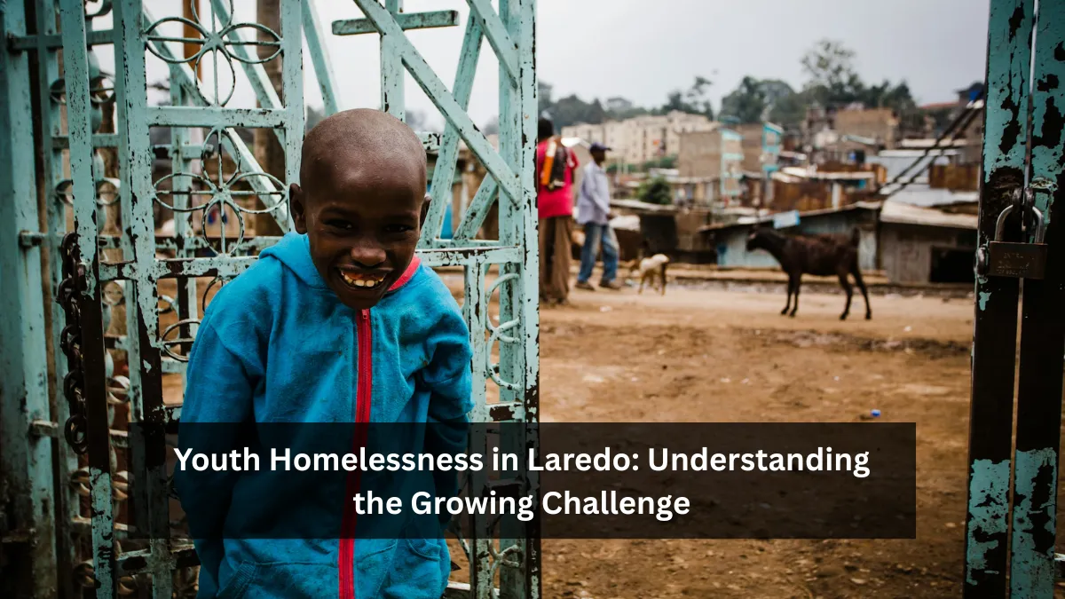 Youth Homelessness in Laredo: Understanding the Growing Challenge