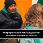 Bridging the Gap: Connecting Laredo’s Homeless to Essential Services