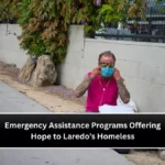 Emergency Assistance Programs Offering Hope to Laredo’s Homeless