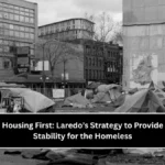 Housing First: Laredo’s Strategy to Provide Stability for the Homeless