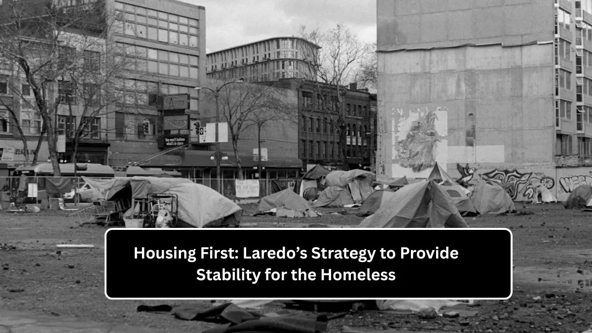 Housing First: Laredo’s Strategy to Provide Stability for the Homeless