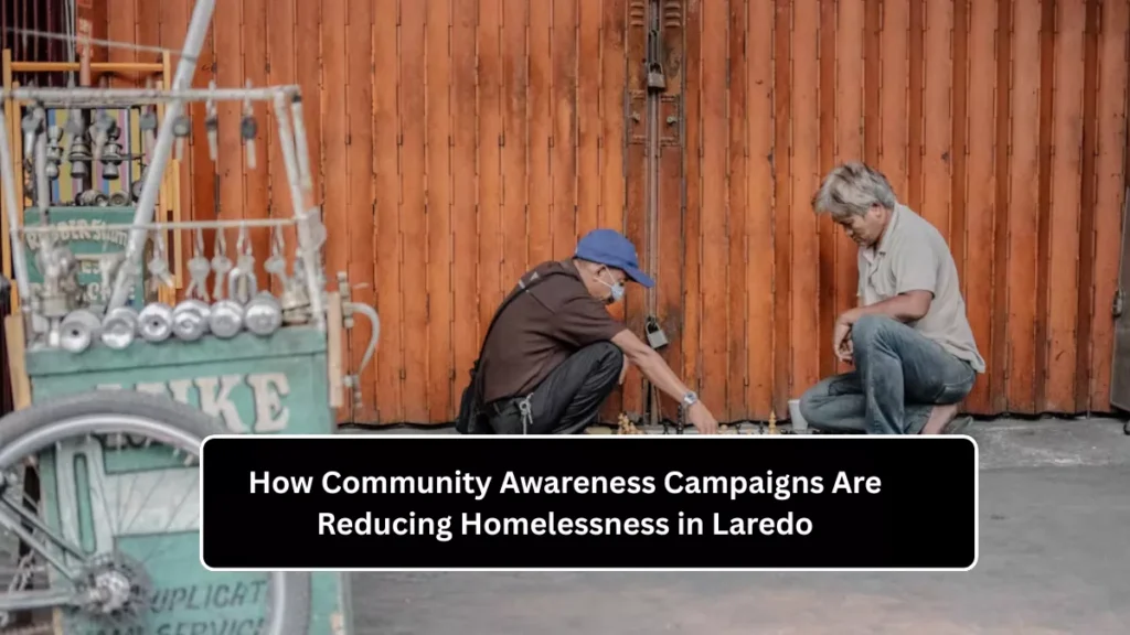 How Community Awareness Campaigns Are Reducing Homelessness in Laredo