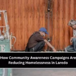 How Community Awareness Campaigns Are Reducing Homelessness in Laredo