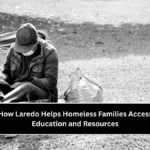 How Laredo Helps Homeless Families Access Education and Resources
