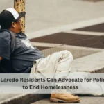 How Laredo Residents Can Advocate for Policies to End Homelessness