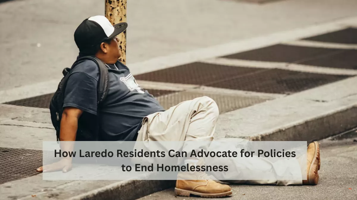 How Laredo Residents Can Advocate for Policies to End Homelessness