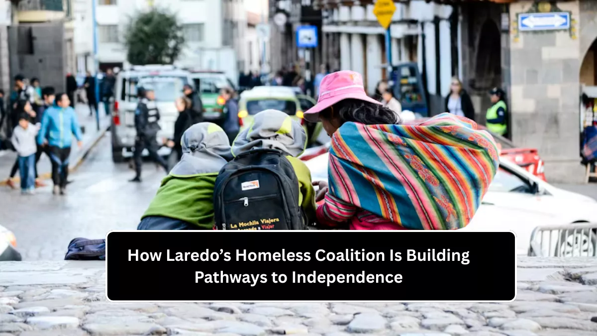 How Laredo’s Homeless Coalition Is Building Pathways to Independence