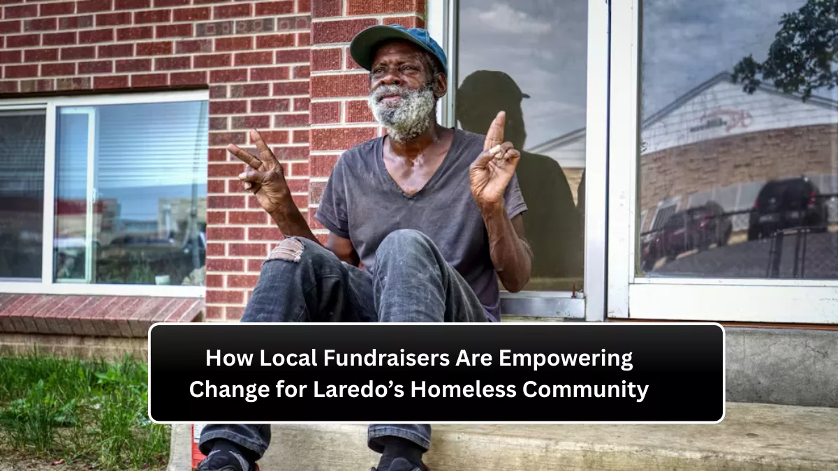 How Local Fundraisers Are Empowering Change for Laredo’s Homeless Community