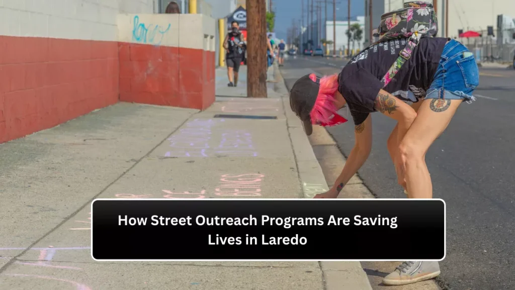 How Street Outreach Programs Are Saving Lives in Laredo