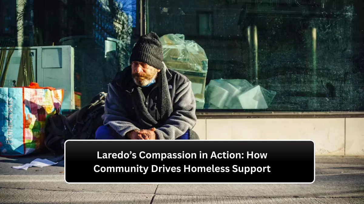 Laredo’s Compassion in Action: How Community Drives Homeless Support