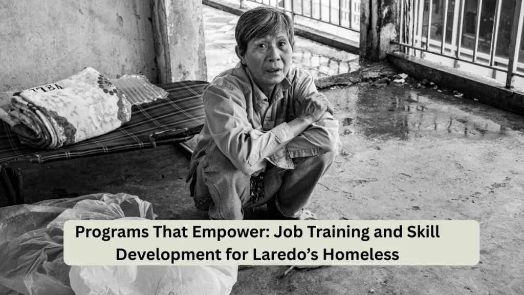 Programs That Empower: Job Training and Skill Development for Laredo’s Homeless