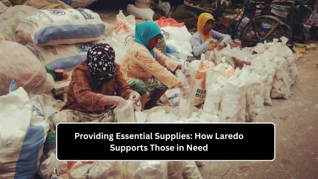 Providing Essential Supplies: How Laredo Supports Those in Need