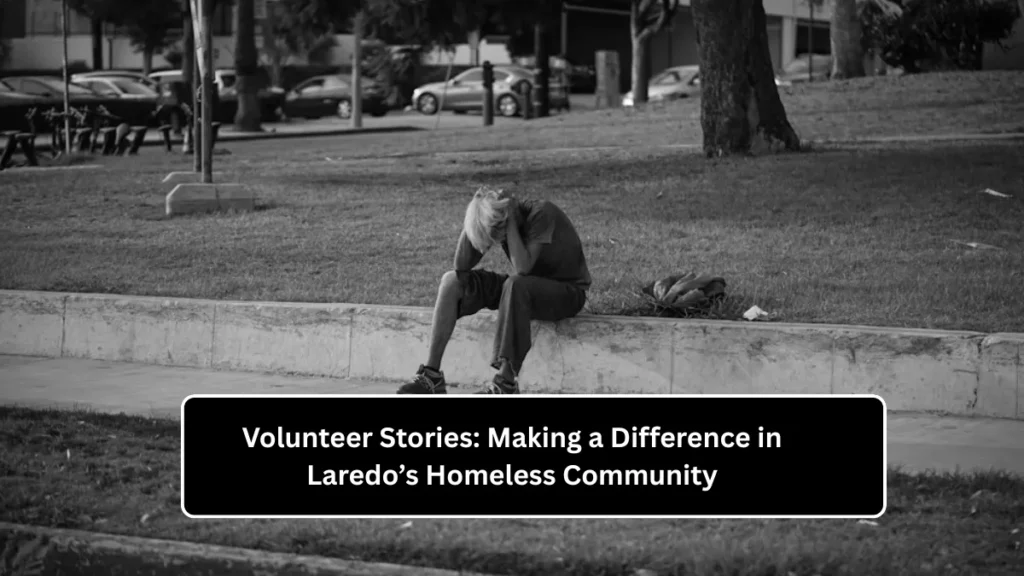 Volunteer Stories: Making a Difference in Laredo’s Homeless Community