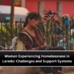 Women Experiencing Homelessness in Laredo: Challenges and Support Systems
